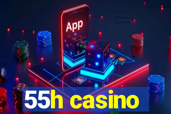 55h casino