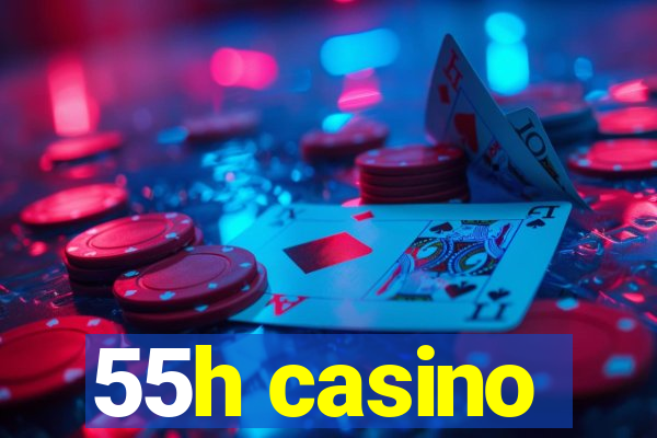 55h casino