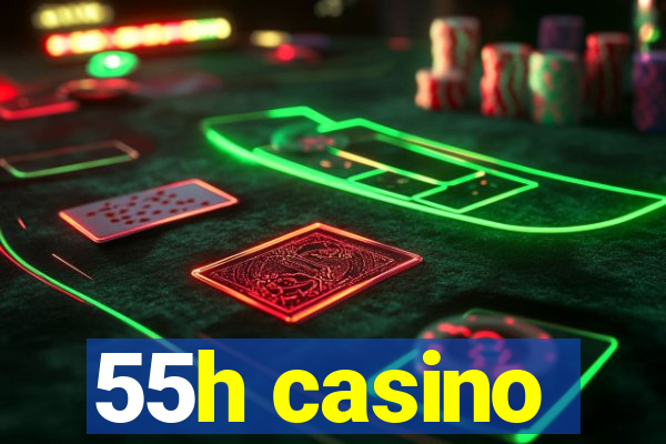 55h casino