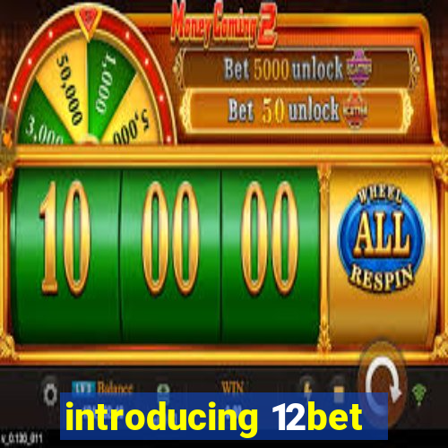 introducing 12bet