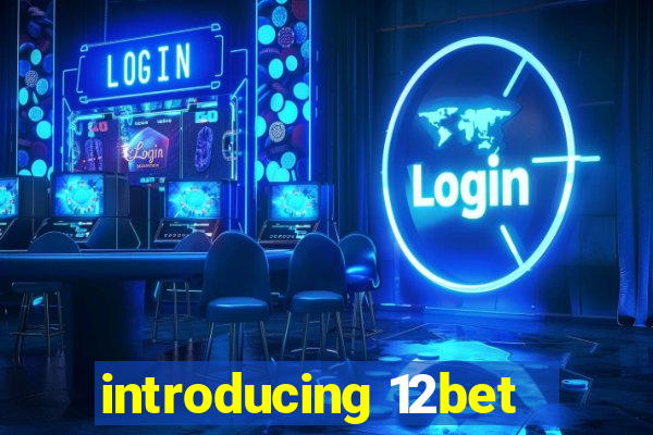 introducing 12bet