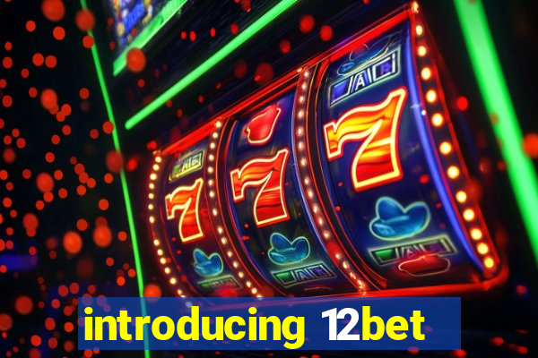 introducing 12bet