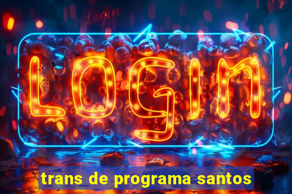 trans de programa santos