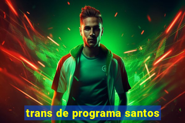 trans de programa santos