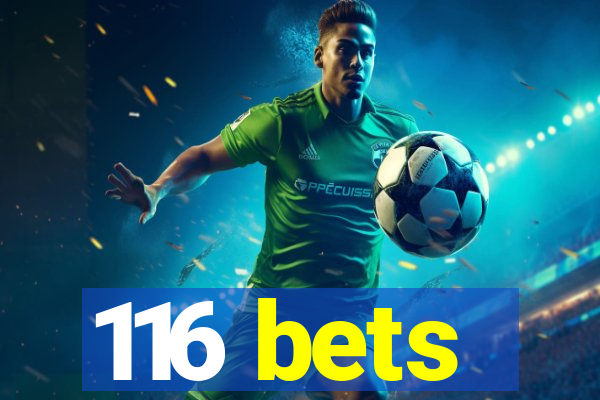 116 bets