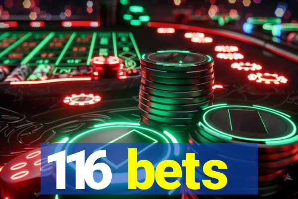 116 bets