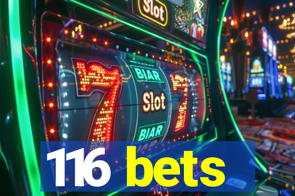 116 bets