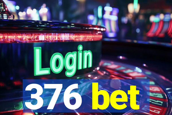 376 bet