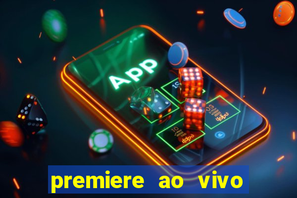 premiere ao vivo hoje gratis