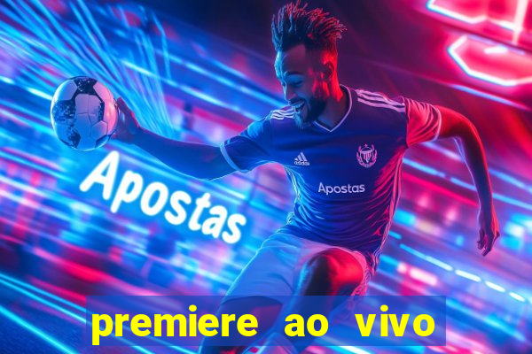 premiere ao vivo hoje gratis