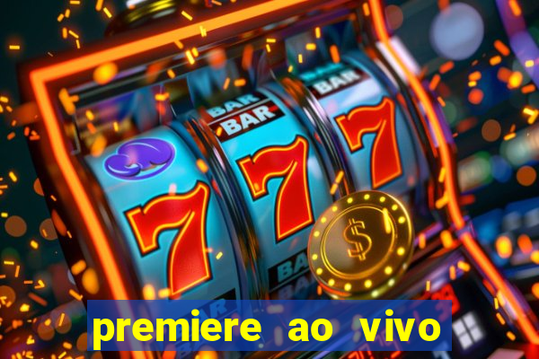 premiere ao vivo hoje gratis