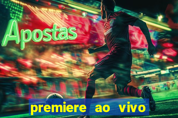 premiere ao vivo hoje gratis