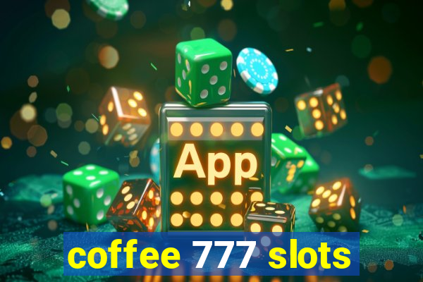 coffee 777 slots