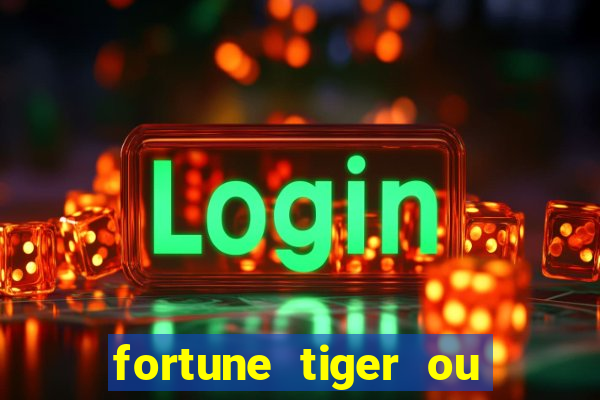 fortune tiger ou fortune ox