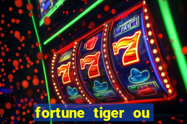 fortune tiger ou fortune ox