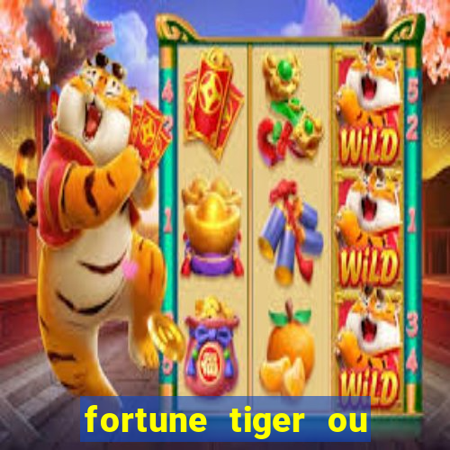 fortune tiger ou fortune ox