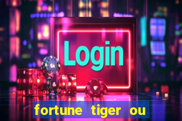 fortune tiger ou fortune ox