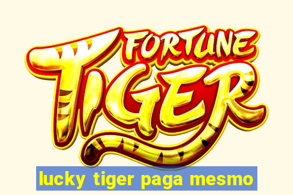 lucky tiger paga mesmo