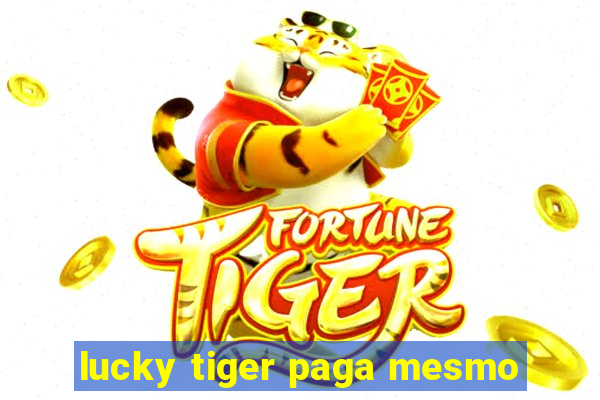 lucky tiger paga mesmo