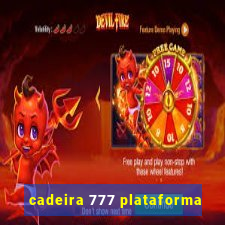 cadeira 777 plataforma