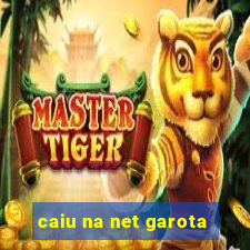 caiu na net garota