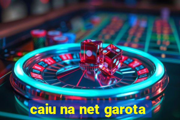 caiu na net garota