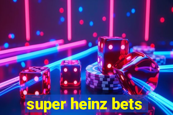 super heinz bets