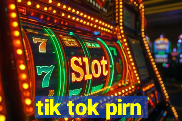 tik tok pirn