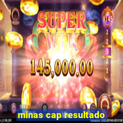 minas cap resultado