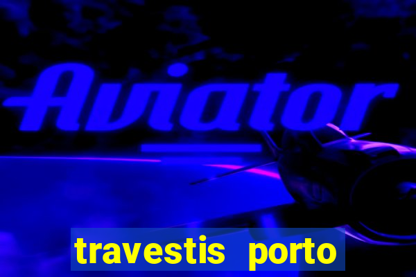 travestis porto velho acompanhnates