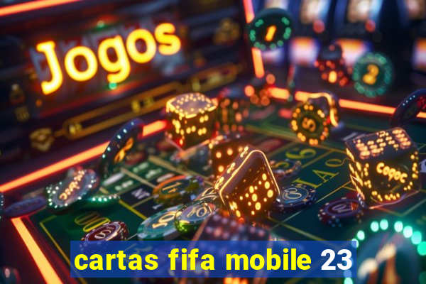 cartas fifa mobile 23