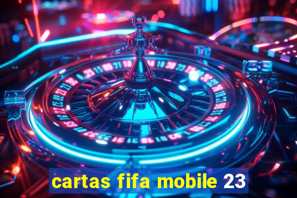 cartas fifa mobile 23