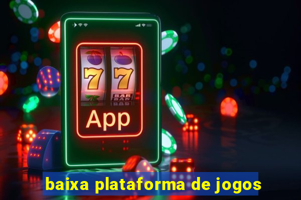 baixa plataforma de jogos