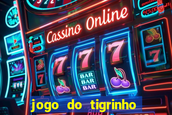 jogo do tigrinho teste gratis