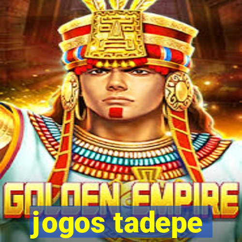 jogos tadepe