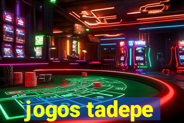 jogos tadepe