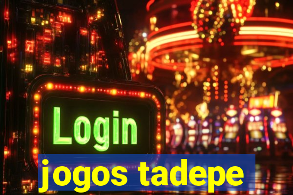 jogos tadepe