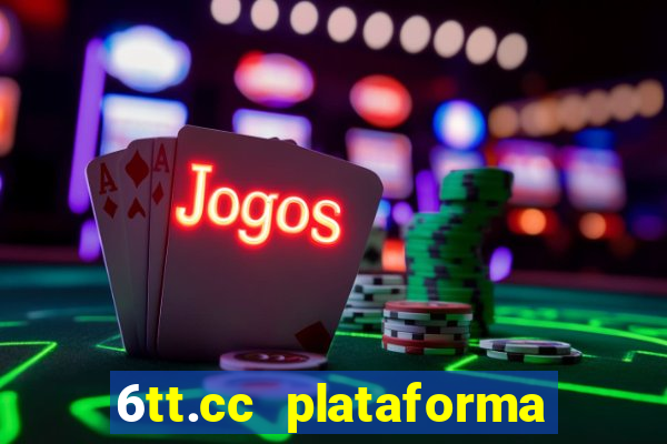 6tt.cc plataforma de jogos