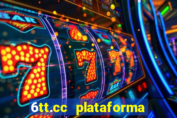 6tt.cc plataforma de jogos