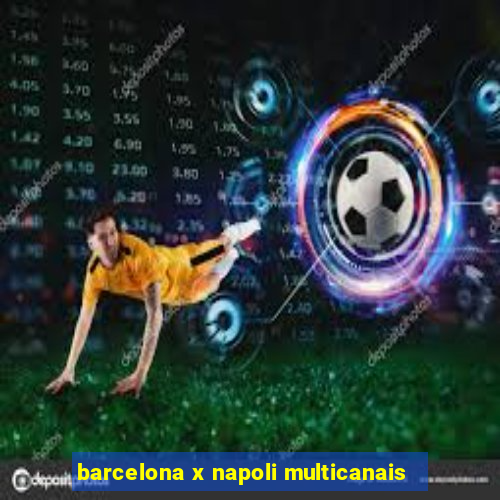 barcelona x napoli multicanais