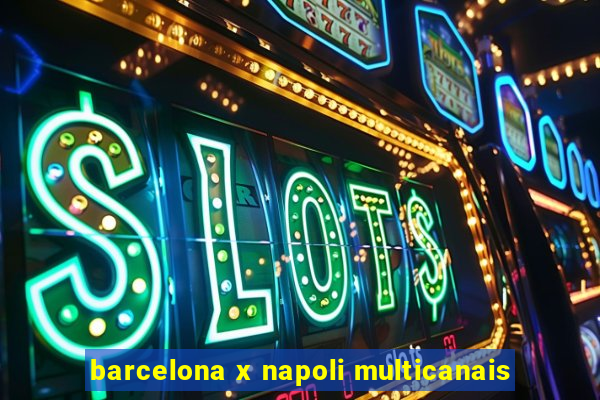 barcelona x napoli multicanais