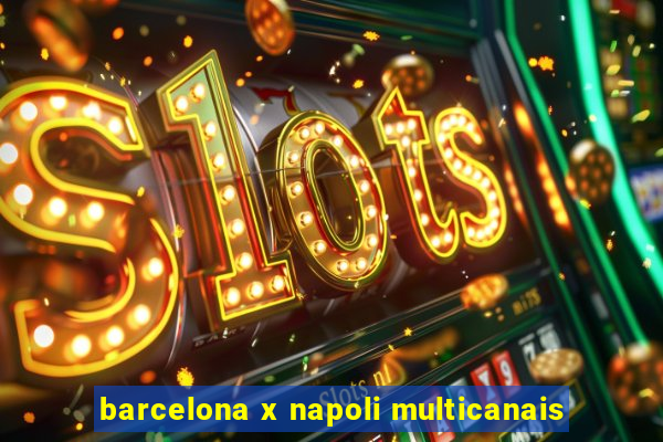 barcelona x napoli multicanais