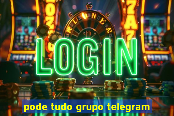 pode tudo grupo telegram