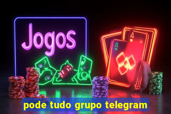 pode tudo grupo telegram