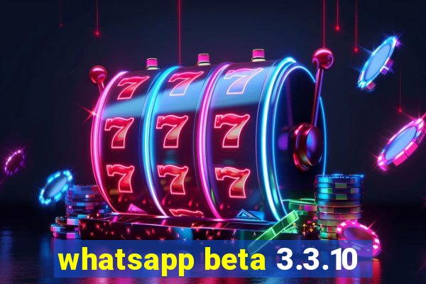 whatsapp beta 3.3.10