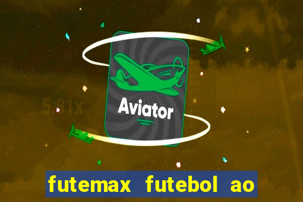 futemax futebol ao vivo atualizado