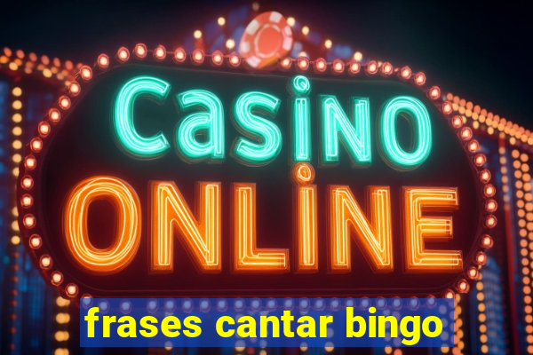 frases cantar bingo