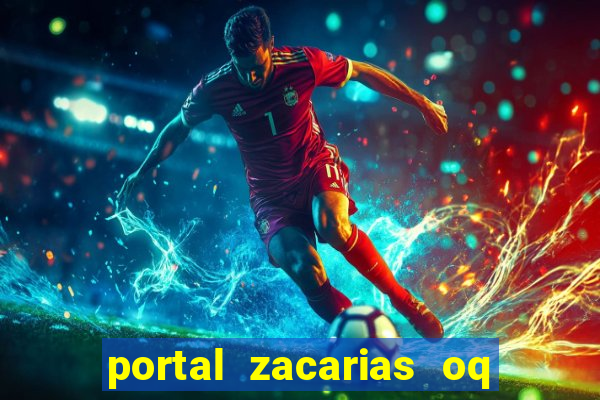 portal zacarias oq q e para falar