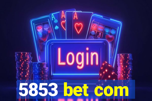 5853 bet com