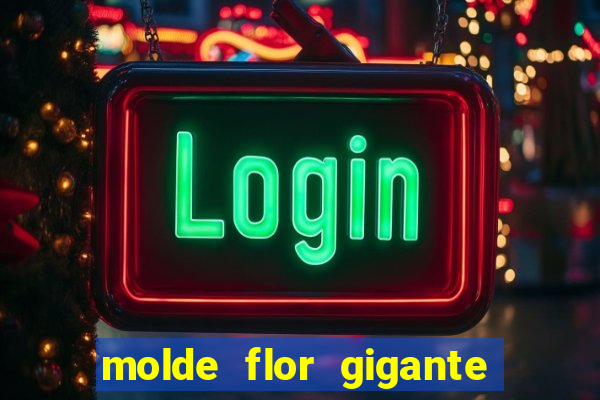 molde flor gigante de organza